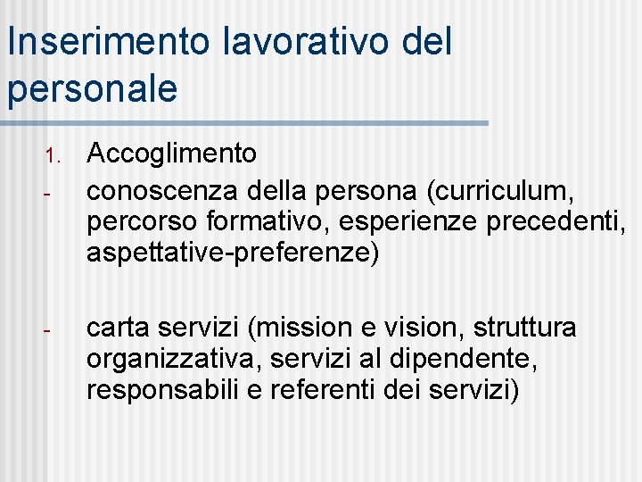 Inserimento lavorativo del personale 1. - - Accoglimento conoscenza della persona (curriculum, percorso formativo,