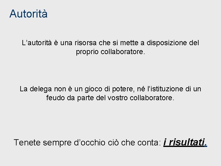 Autorità L’autorità è una risorsa che si mette a disposizione del proprio collaboratore. La