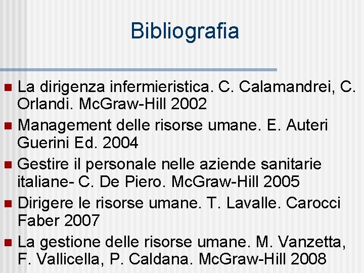 Bibliografia La dirigenza infermieristica. C. Calamandrei, C. Orlandi. Mc. Graw-Hill 2002 n Management delle