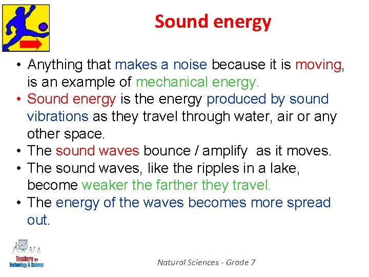 Sound energy • Anything that makes a noise because it is moving, is an