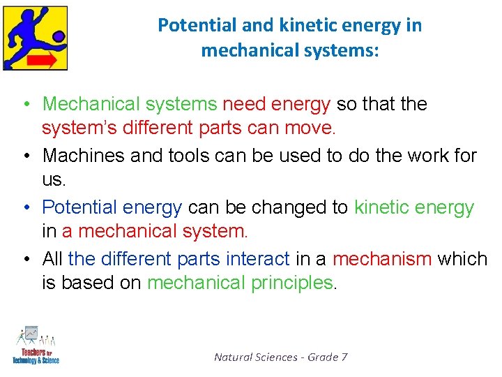 Potential and kinetic energy in mechanical systems: • Mechanical systems need energy so that