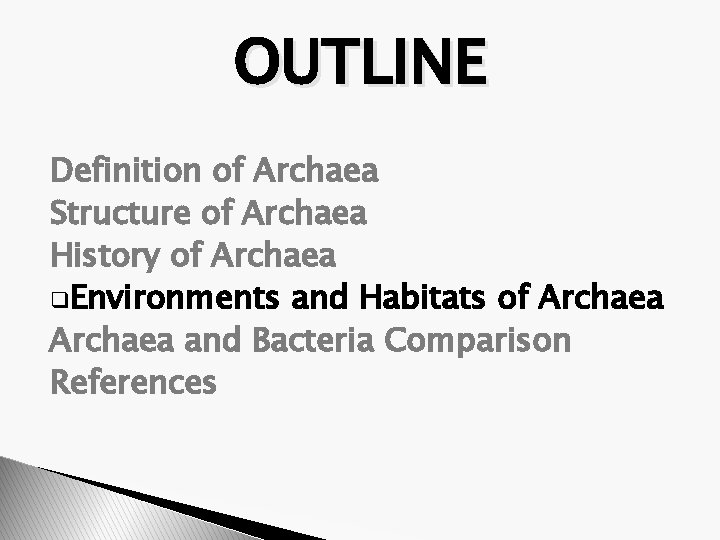 OUTLINE Definition of Archaea Structure of Archaea History of Archaea q. Environments and Habitats