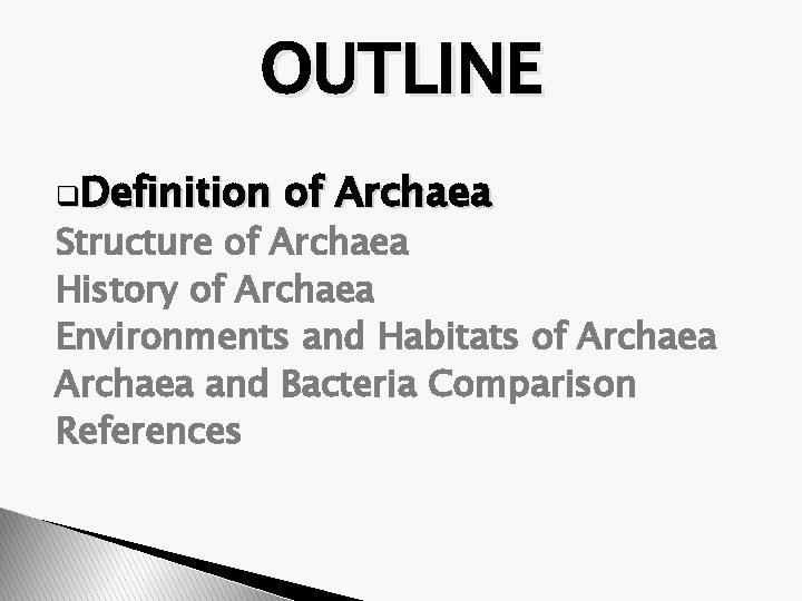 OUTLINE q. Definition of Archaea Structure of Archaea History of Archaea Environments and Habitats