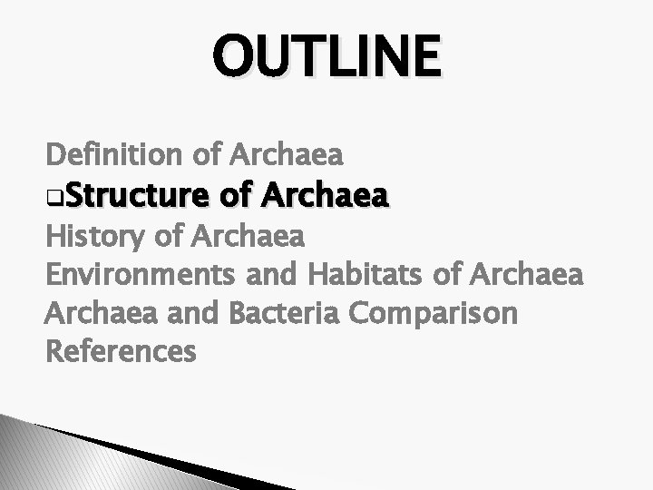 OUTLINE Definition of Archaea q. Structure of Archaea History of Archaea Environments and Habitats