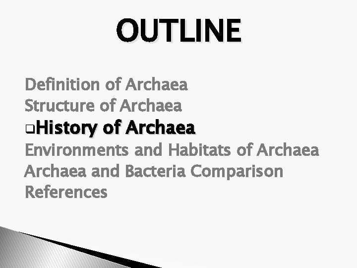 OUTLINE Definition of Archaea Structure of Archaea q. History of Archaea Environments and Habitats