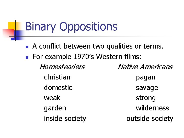 Binary Oppositions n n A conflict between two qualities or terms. For example 1970’s