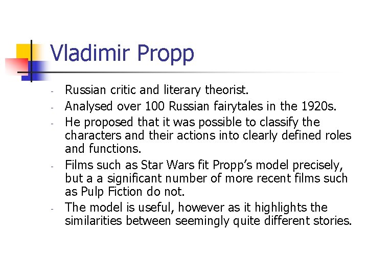 Vladimir Propp - - - Russian critic and literary theorist. Analysed over 100 Russian