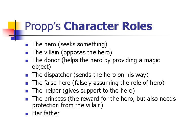 Propp’s Character Roles n n n n The hero (seeks something) The villain (opposes