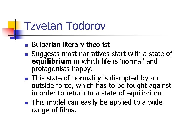 Tzvetan Todorov n n Bulgarian literary theorist Suggests most narratives start with a state