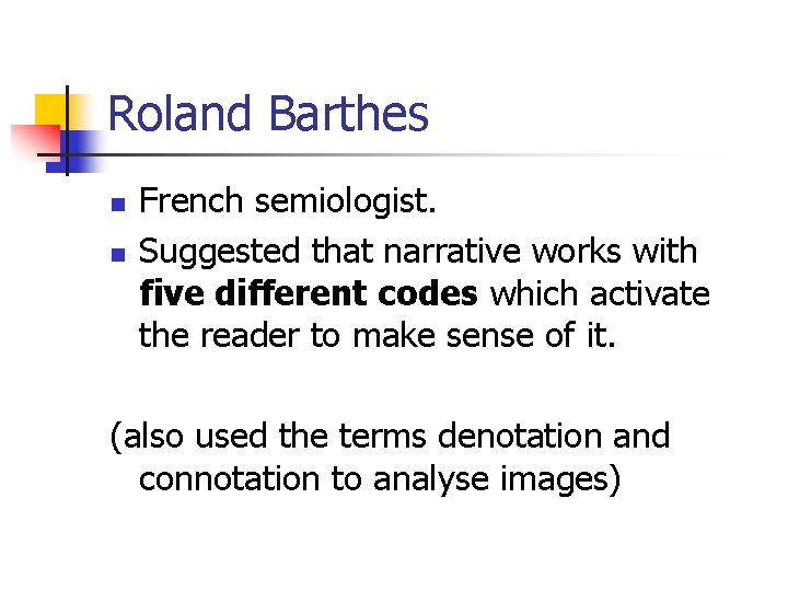 Roland Barthes n n French semiologist. Suggested that narrative works with five different codes