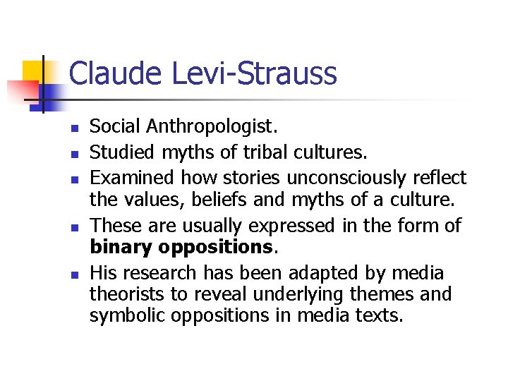 Claude Levi-Strauss n n n Social Anthropologist. Studied myths of tribal cultures. Examined how