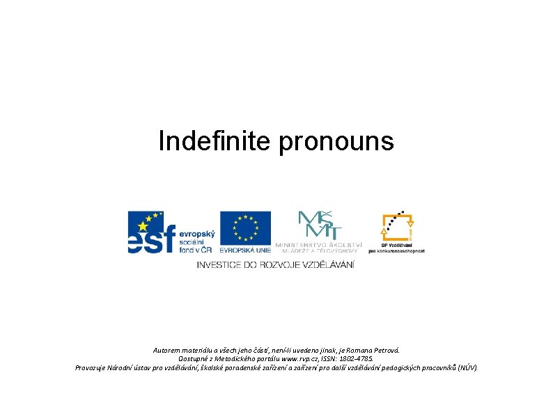 Indefinite pronouns Autorem materiálu a všech jeho částí, není-li uvedeno jinak, je Romana Petrová.