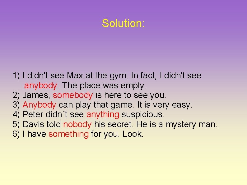 Solution: 1) I didn't see Max at the gym. In fact, I didn't see