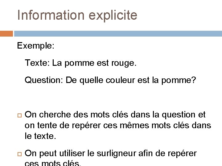 Information explicite Exemple: Texte: La pomme est rouge. Question: De quelle couleur est la
