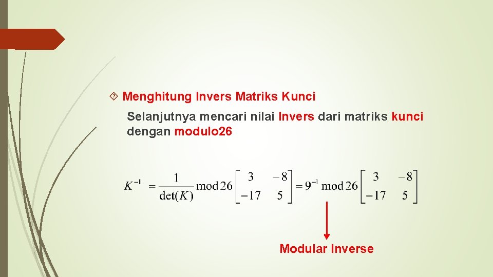  Menghitung Invers Matriks Kunci Selanjutnya mencari nilai Invers dari matriks kunci dengan modulo