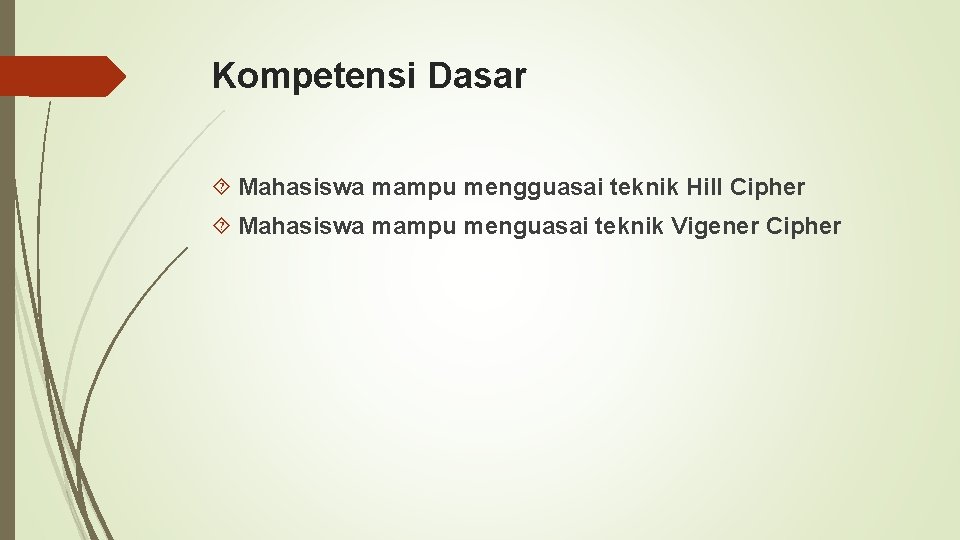 Kompetensi Dasar Mahasiswa mampu mengguasai teknik Hill Cipher Mahasiswa mampu menguasai teknik Vigener Cipher