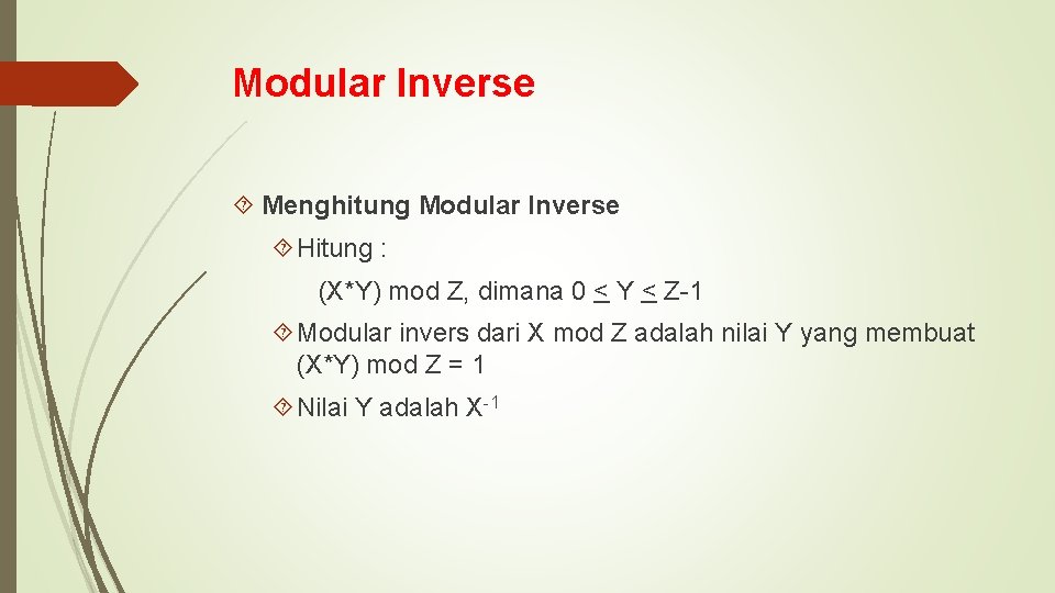 Modular Inverse Menghitung Modular Inverse Hitung : (X*Y) mod Z, dimana 0 < Y