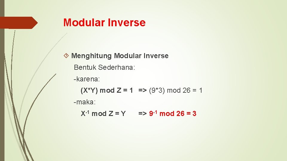 Modular Inverse Menghitung Modular Inverse Bentuk Sederhana: -karena: (X*Y) mod Z = 1 =>