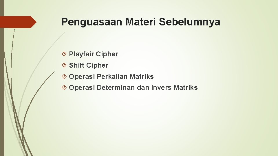 Penguasaan Materi Sebelumnya Playfair Cipher Shift Cipher Operasi Perkalian Matriks Operasi Determinan dan Invers