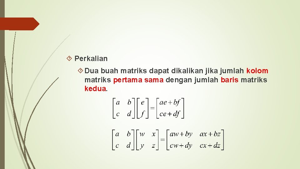  Perkalian Dua buah matriks dapat dikalikan jika jumlah kolom matriks pertama sama dengan