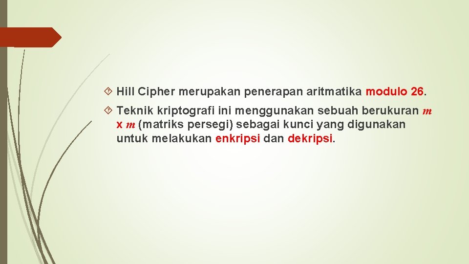  Hill Cipher merupakan penerapan aritmatika modulo 26. Teknik kriptografi ini menggunakan sebuah berukuran