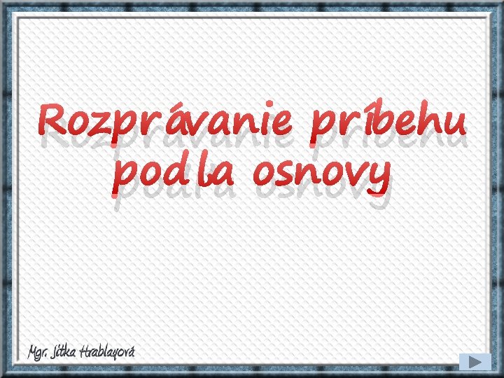Rozprávanie príbehu podľa osnovy 