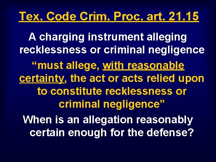 Tex. Code Crim. Proc. art. 21. 15 A charging instrument alleging recklessness or criminal