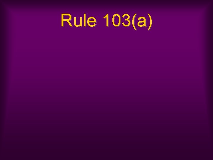 Rule 103(a) 