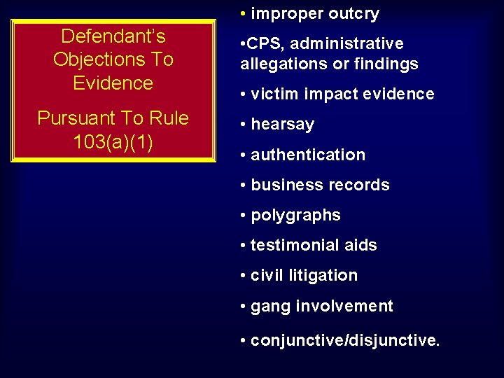  • improper outcry Defendant’s Objections To Evidence Pursuant To Rule 103(a)(1) • CPS,