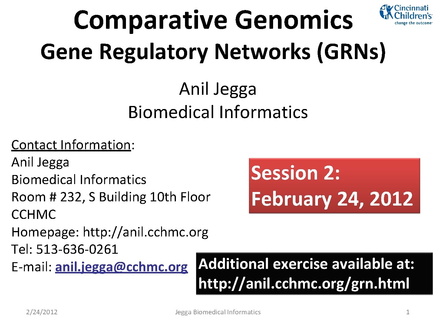 Comparative Genomics Gene Regulatory Networks (GRNs) Anil Jegga Biomedical Informatics Contact Information: Anil Jegga