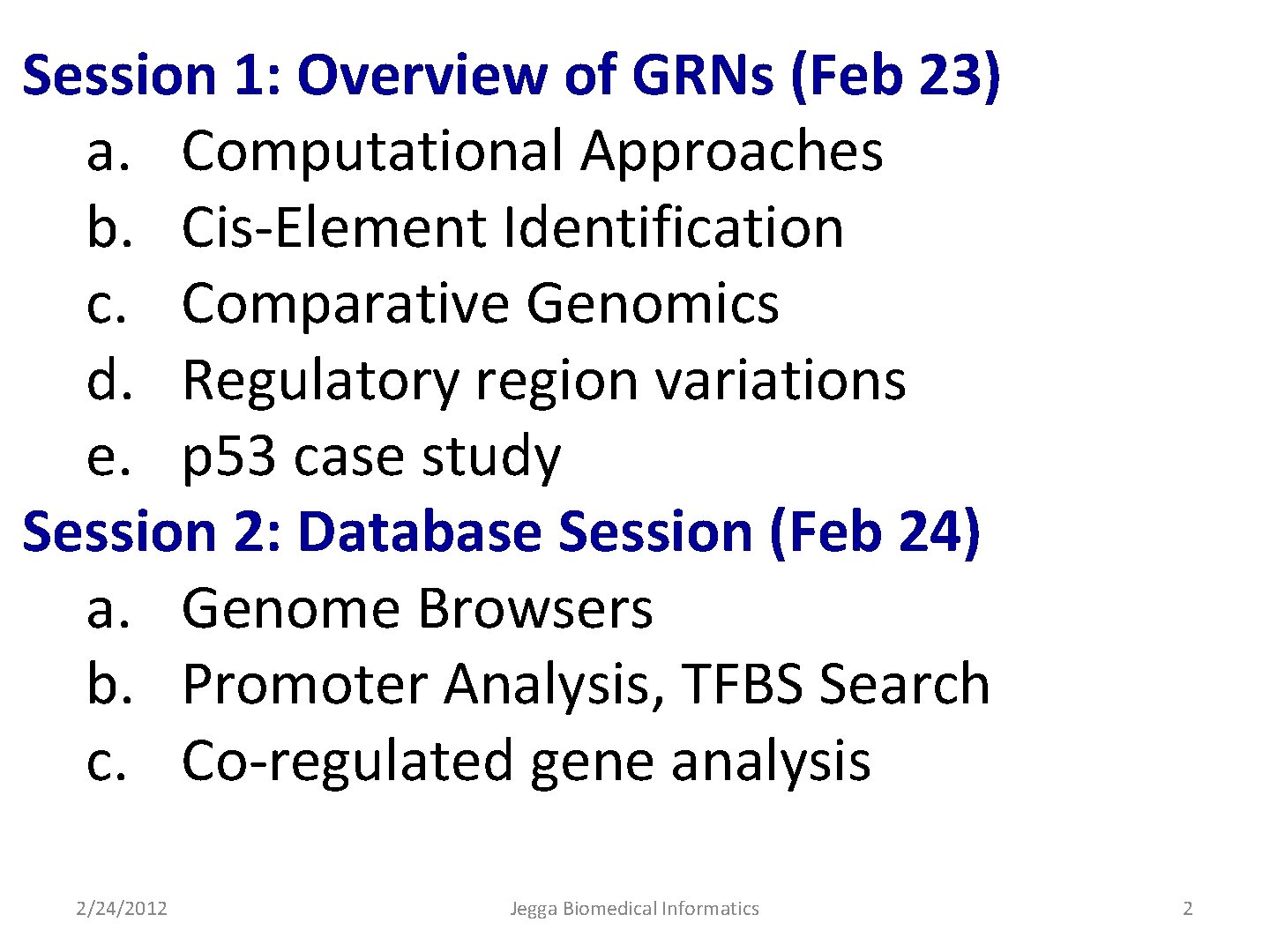 Session 1: Overview of GRNs (Feb 23) a. Computational Approaches b. Cis-Element Identification c.
