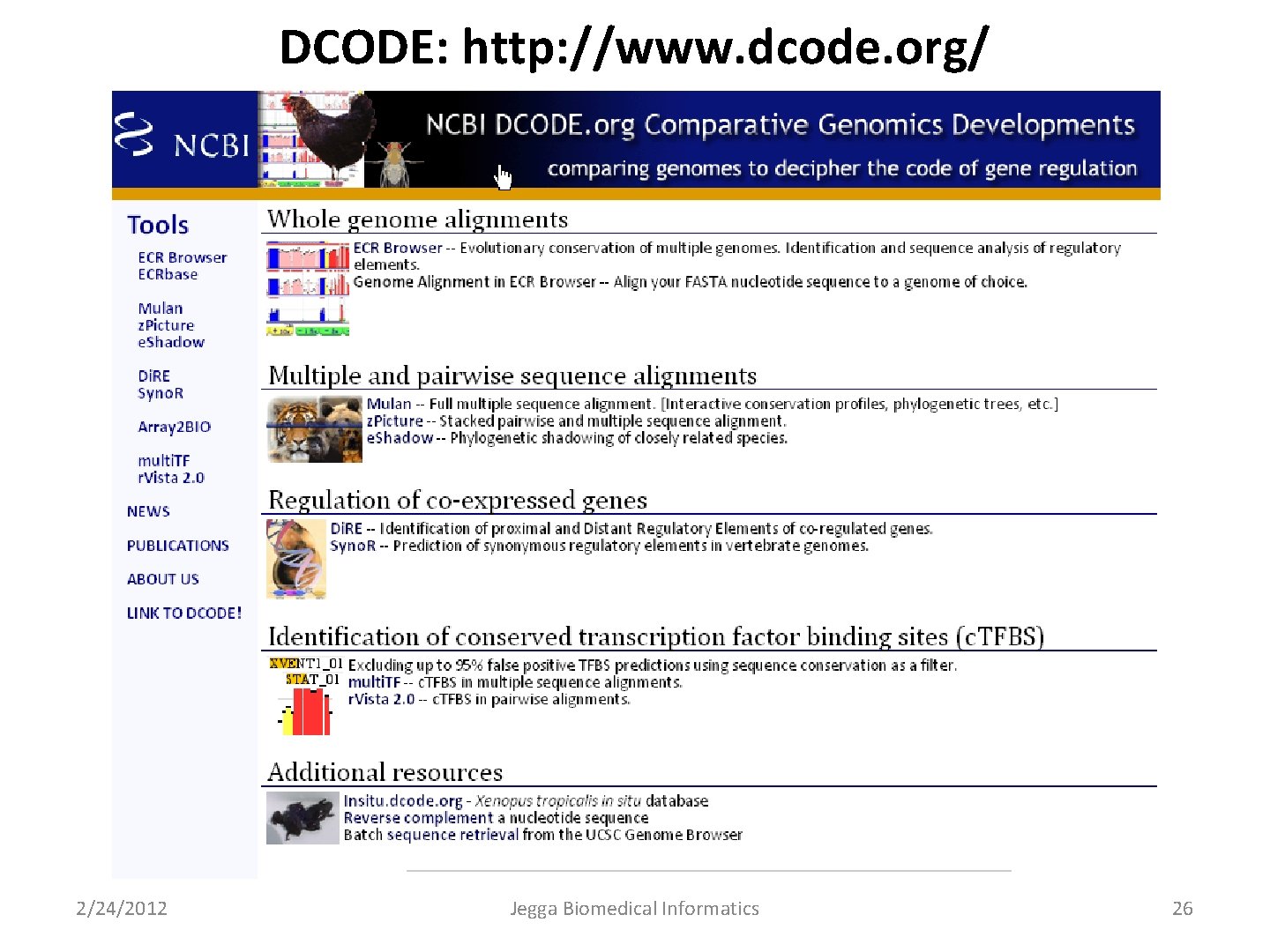 DCODE: http: //www. dcode. org/ 2/24/2012 Jegga Biomedical Informatics 26 