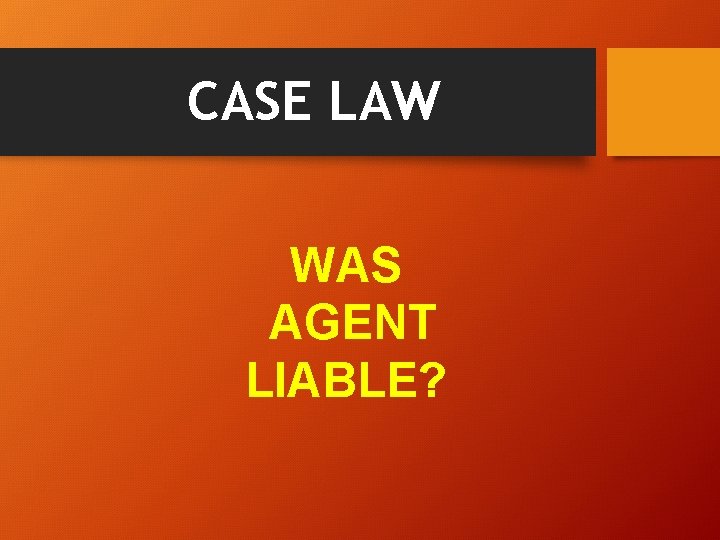 CASE LAW WAS AGENT LIABLE? 