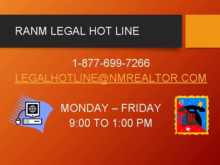 RANM LEGAL HOT LINE 1 -877 -699 -7266 LEGALHOTLINE@NMREALTOR. COM MONDAY – FRIDAY 9: