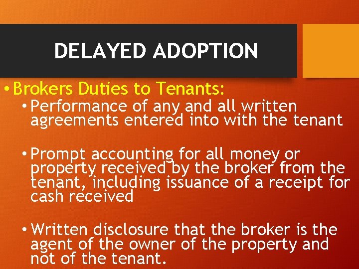 DELAYED ADOPTION • Brokers Duties to Tenants: • Performance of any and all written