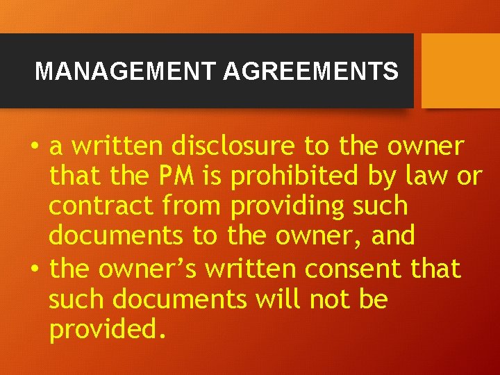 MANAGEMENT AGREEMENTS • a written disclosure to the owner that the PM is prohibited