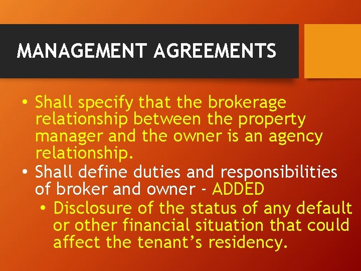 MANAGEMENT AGREEMENTS • Shall specify that the brokerage relationship between the property manager and