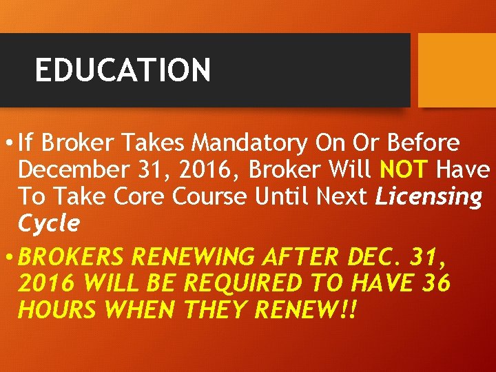 EDUCATION • If Broker Takes Mandatory On Or Before December 31, 2016, Broker Will