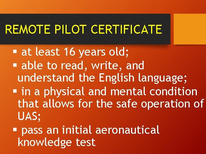 REMOTE PILOT CERTIFICATE § at least 16 years old; § able to read, write,