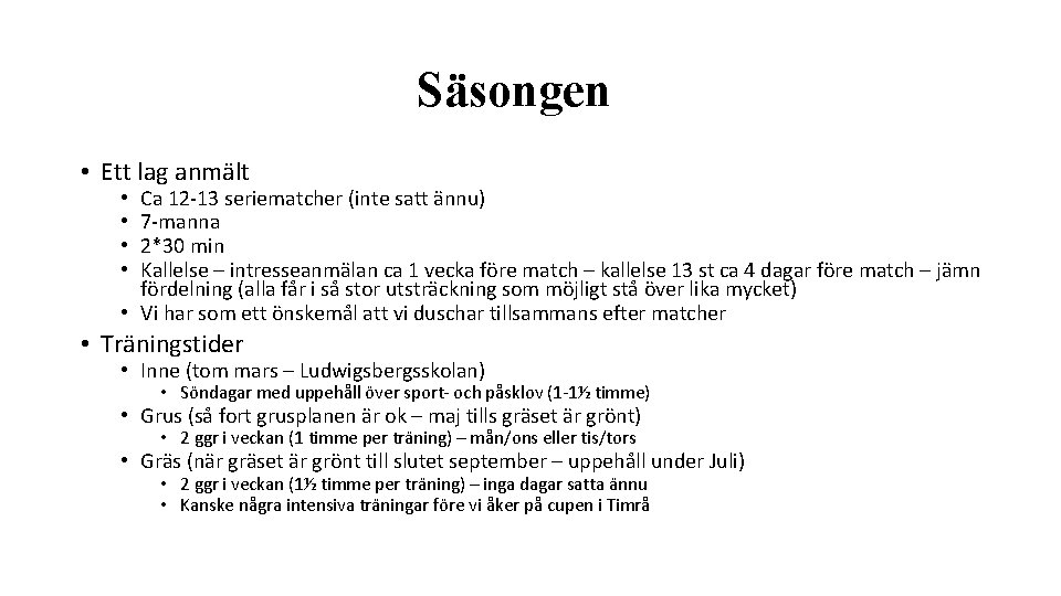 Säsongen • Ett lag anmält Ca 12 -13 seriematcher (inte satt ännu) 7 -manna