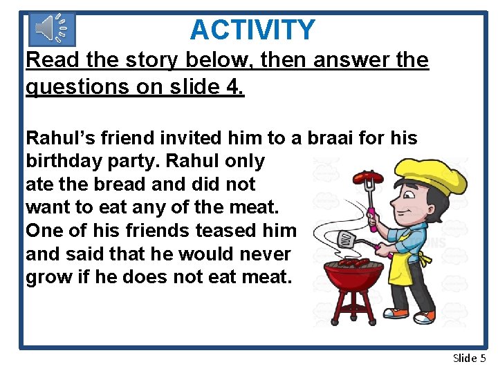 ACTIVITY Read the story below, then answer the questions on slide 4. Rahul’s friend