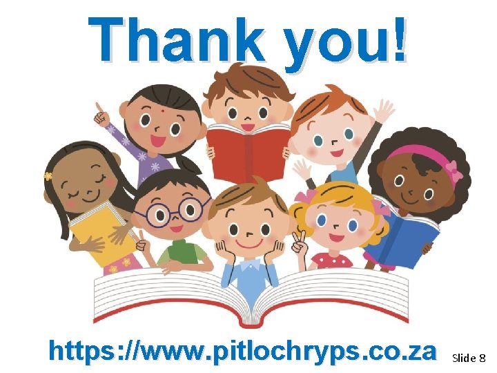 Thank you! https: //www. pitlochryps. co. za Slide 8 