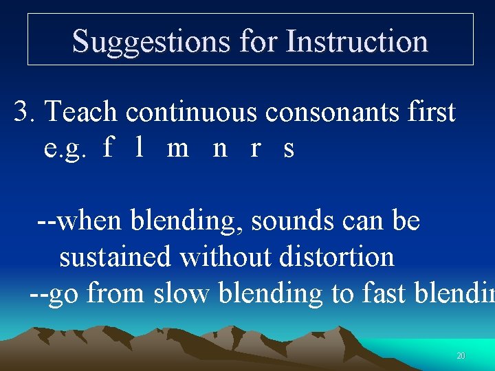 Suggestions for Instruction 3. Teach continuous consonants first e. g. f l m n