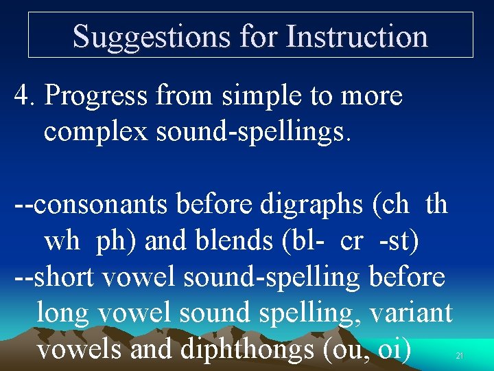 Suggestions for Instruction 4. Progress from simple to more complex sound-spellings. --consonants before digraphs