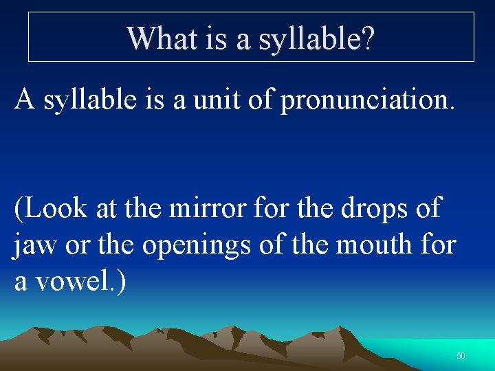 What is a syllable? A syllable is a unit of pronunciation. (Look at the