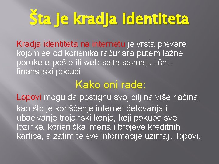 Šta je kradja identiteta Kradja identiteta na internetu je vrsta prevare kojom se od