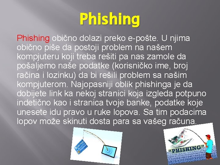 Phishing obično dolazi preko e-pošte. U njima obično piše da postoji problem na našem
