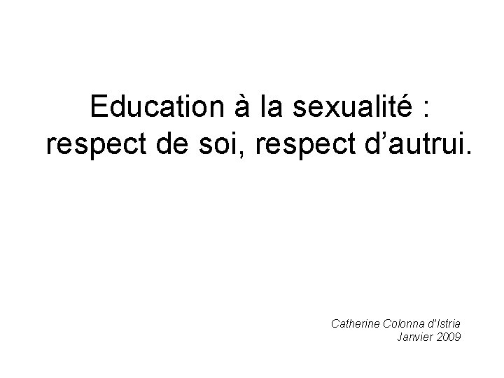 Education à la sexualité : respect de soi, respect d’autrui. Catherine Colonna d’Istria Janvier