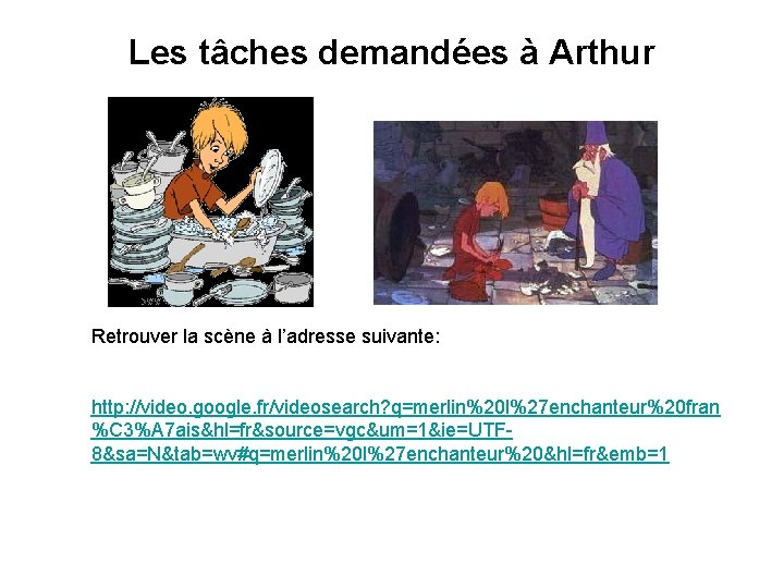 Les tâches demandées à Arthur Retrouver la scène à l’adresse suivante: http: //video. google.