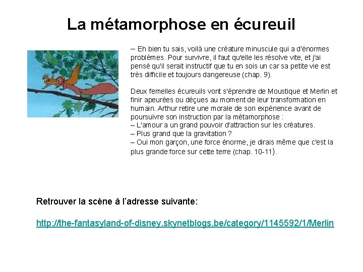 La métamorphose en écureuil – Eh bien tu sais, voilà une créature minuscule qui